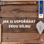 Jak si zorganizovat svou dílnu